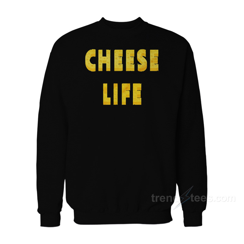 Cheese Life Sweatshirt