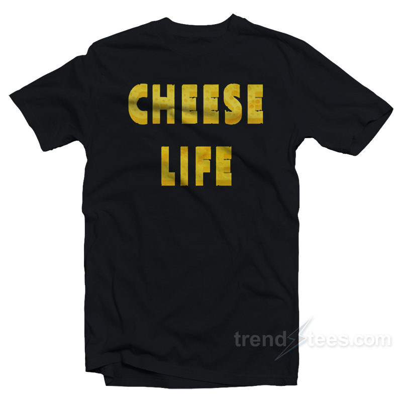 Cheese Life T-Shirt