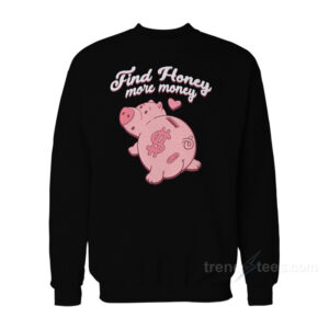 Find Honey More Money Sweatshirt