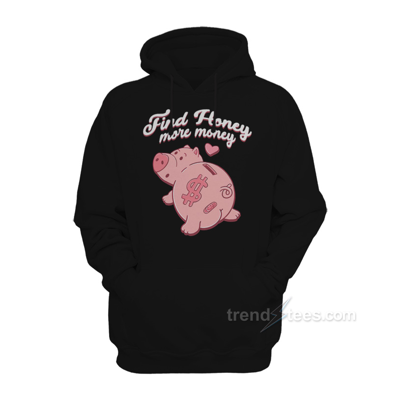 Find Honey More Money Hoodie