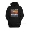 I Got That Dog In Me Costco Hoodie