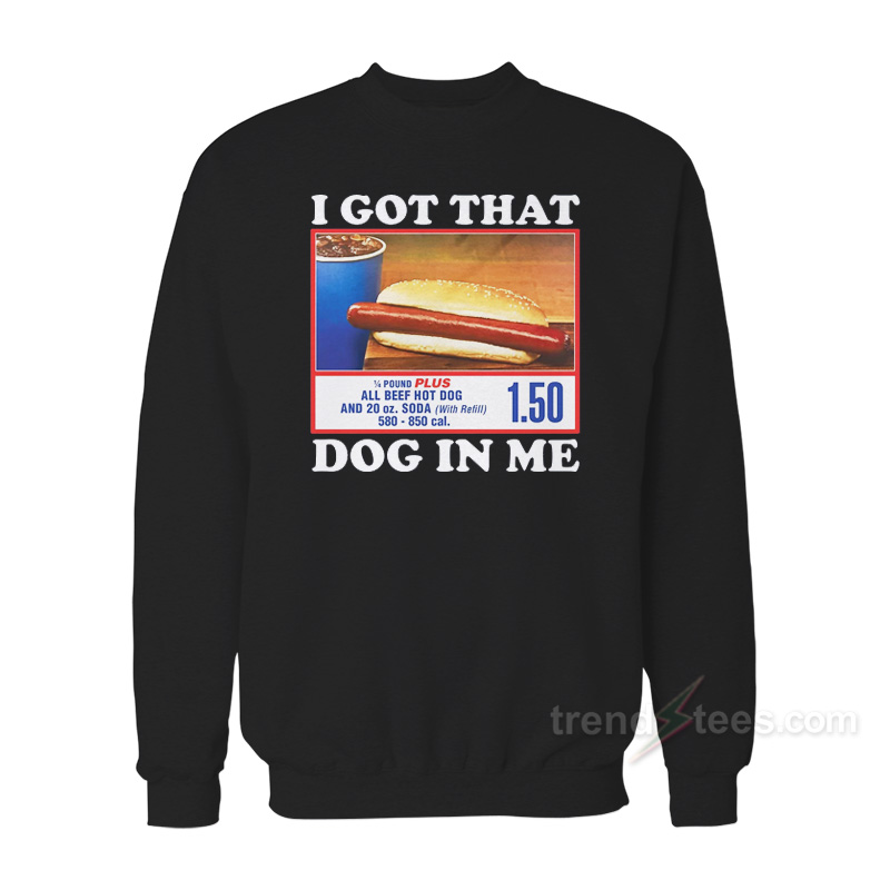 I Got That Dog In Me Costco Sweatshirt