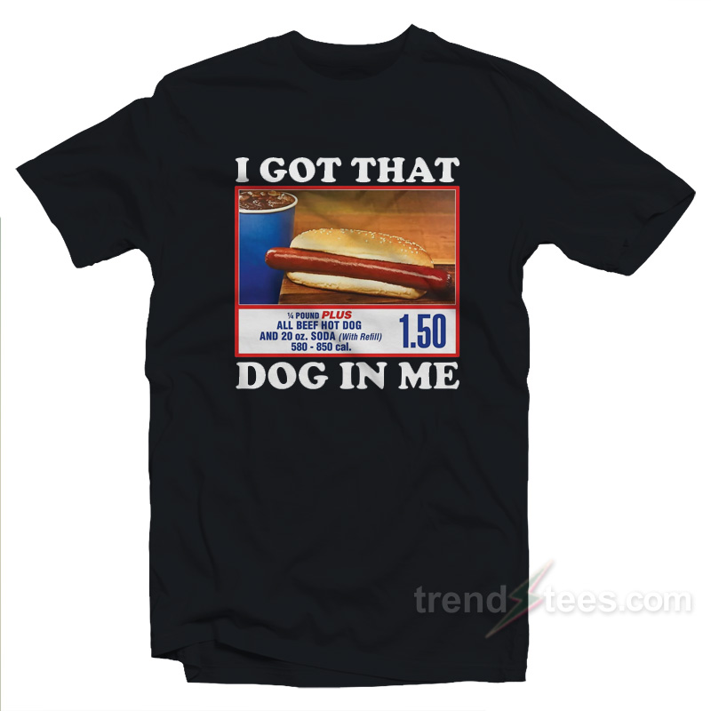 I Got That Dog In Me Costco T-shirt