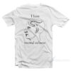 I Have Mental Eelness T-Shirt