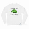 It Is What It Is And It Is Terrible Frog Long Sleeve Shirt