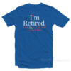 Rihanna I'm Retired This Is As Dressed Up As I Get T-Shirt