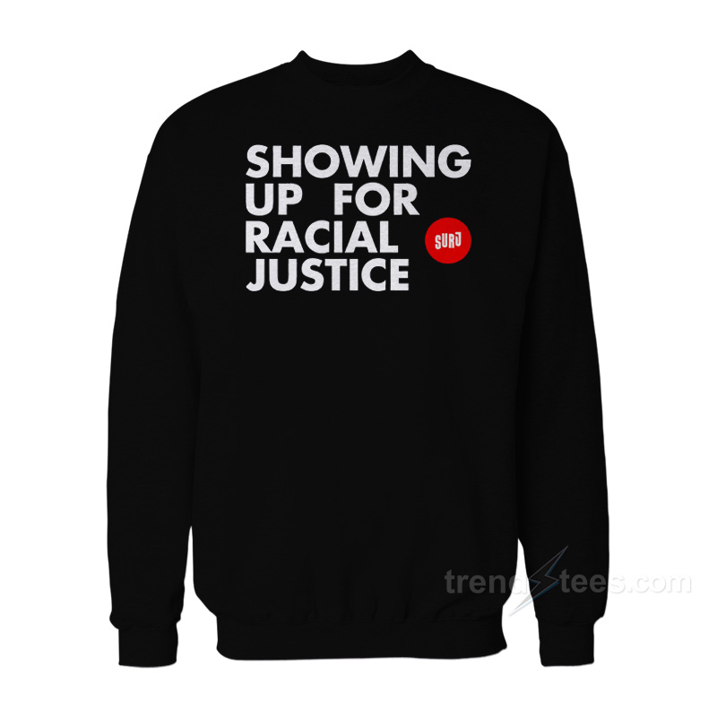 Showing Up For Racial Justice Sweatshirt