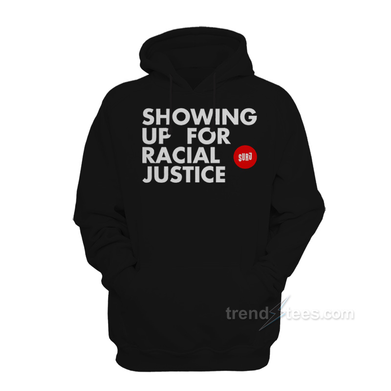 Showing Up For Racial Justice Hoodie