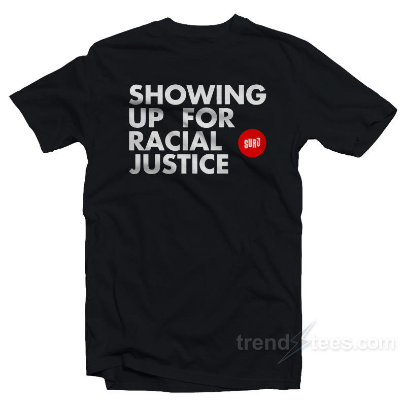 Showing Up For Racial Justice T-Shirt