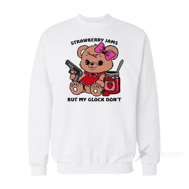 Strawberry Jams But My Glock Don't Sweatshirt