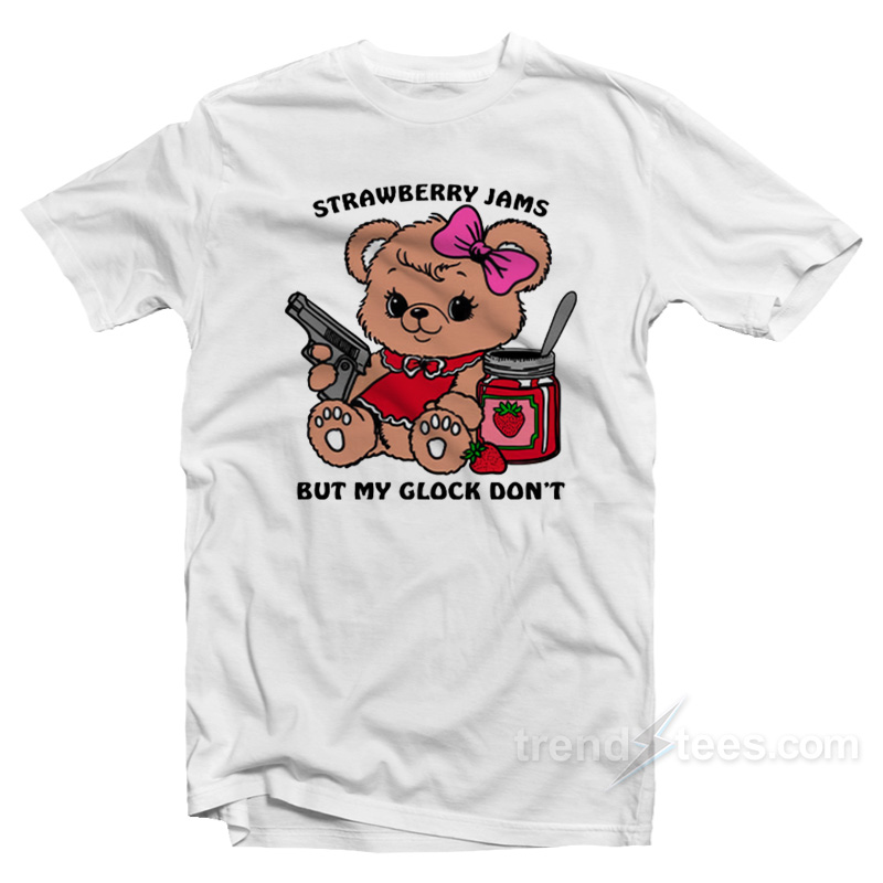 Strawberry Jams But My Glock Don't T-Shirt