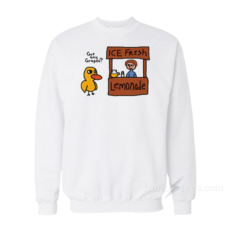 The Duck Song Got Any Grapes Sweatshirt