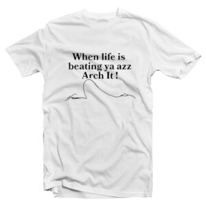 When Life Is Beating Ya Azz Arch It t-shirt