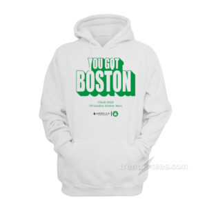 You Got Boston Finals 2024 Td Garden Boston Mass Arbella Hoodie
