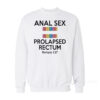 Anal Sex Prolapsed Rectum Sweatshirt