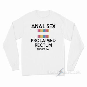 Anal Sex Prolapsed Rectum Long Sleeve Shirt