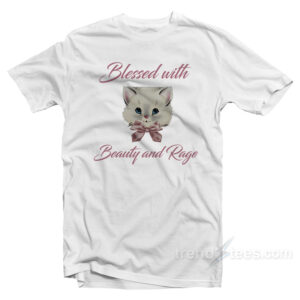 Blessed With Beauty and Rage T-Shirt
