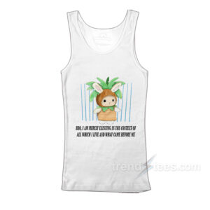 Bro I Am Merely Existing In The Context Of All Which I Live And What Came Before Me Tank Top