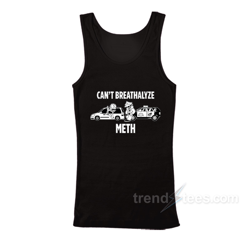 Can't Breathalyze Meth TankTop
