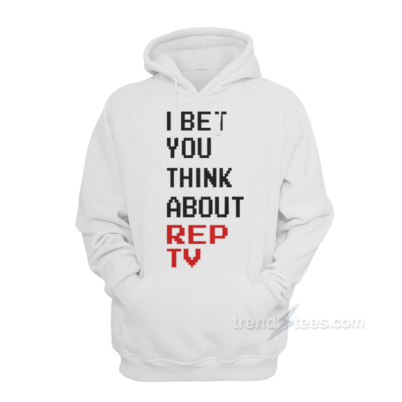 I Bet You Think About Rep TV Hoodie
