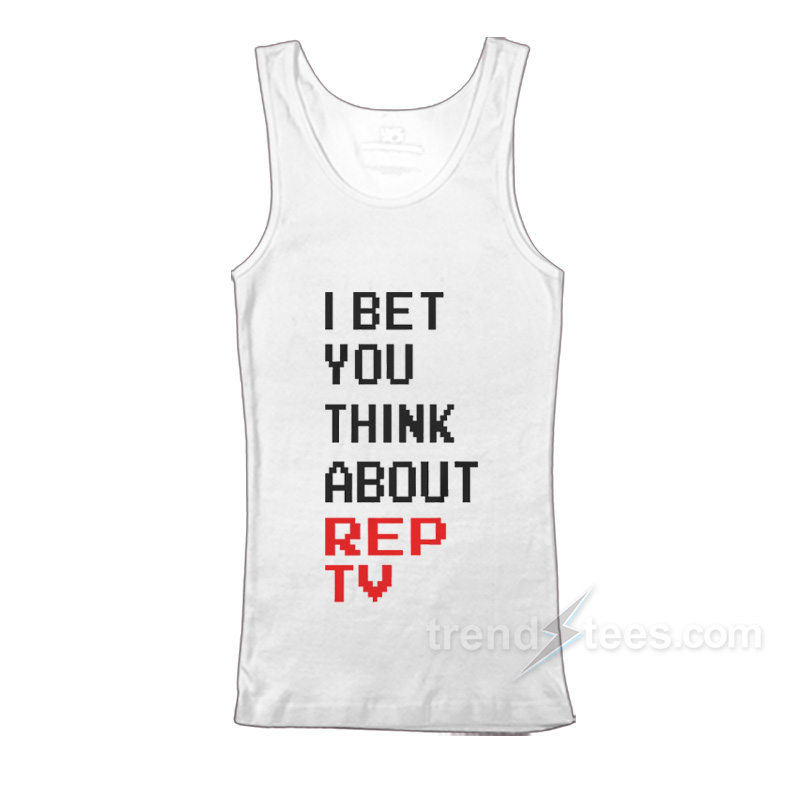I Bet You Think About Rep TV TankTop