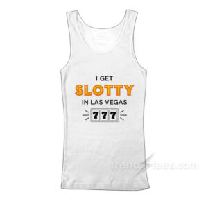 I Get Slotty In Las Vegas Tank Top