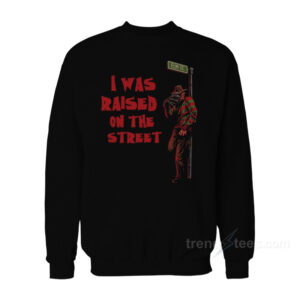 I Was Raised On The Street Horror Sweatshirt