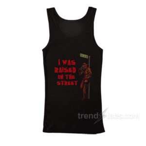 I Was Raised On The Street Horror Tank Top