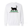 I'll Tread Wherever I Want Cat Sweatshirt