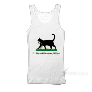 I'll Tread Wherever I Want Cat Tank Top