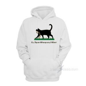 I'll Tread Wherever I Want Cat Hoodie