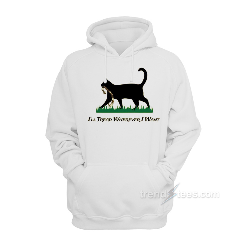 I'll Tread Wherever I Want Cat Hoodie