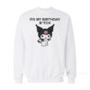 It's My Birthday Bitch Kuromi Sweatshirts
