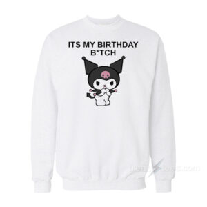 It's My Birthday Bitch Kuromi Sweatshirts