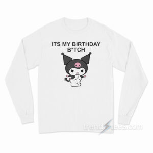 It's My Birthday Bitch Kuromi Long Sleeve Shirt