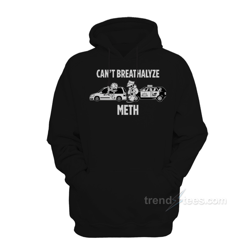 Can't Breathalyze Meth Hoodie