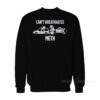 Can't Breathalyze Meth Sweatshirts