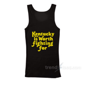 Kentucky Is Worth Fighting For Tank Top