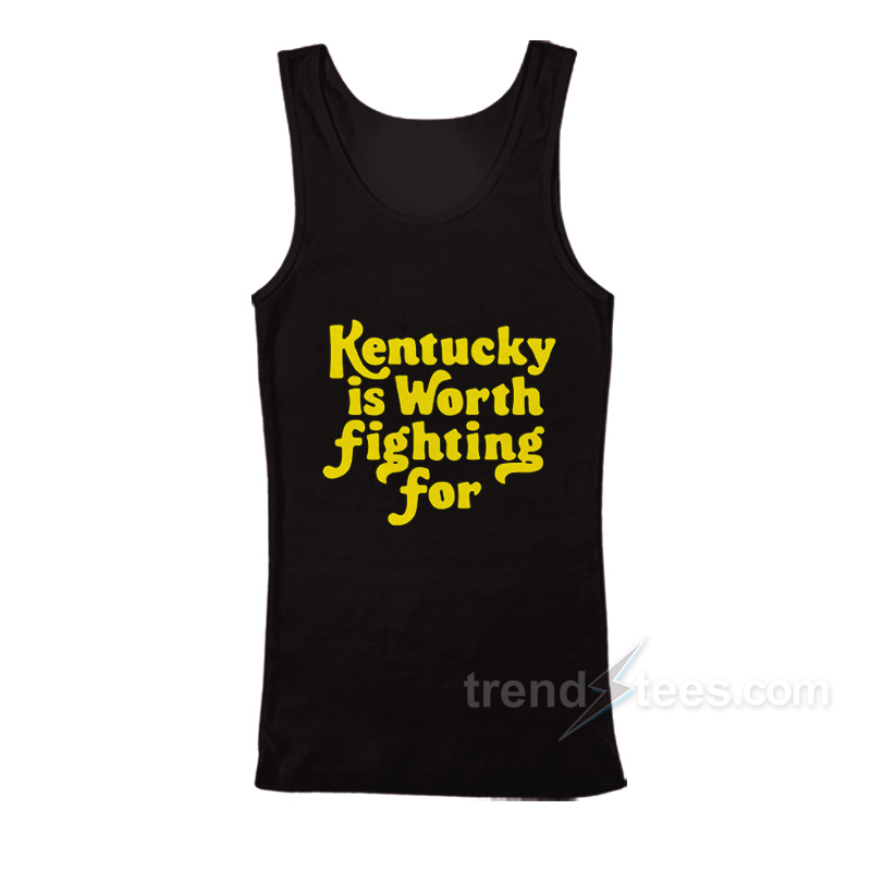 Kentucky Is Worth Fighting For Tank Top