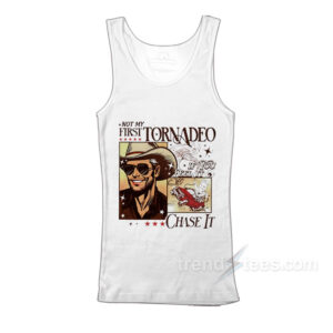 Not My First Tornadeo If You Feel It Chase It Tank Top