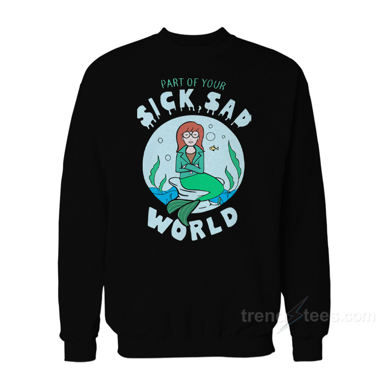 Part Of Your Sick Sad World Daria Mermaid Sweatshirt