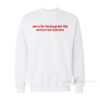 Sorry For Having Great Tits And Correct Opinions Sweatshirt