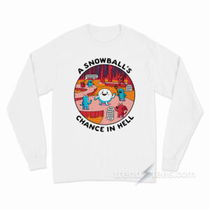 A Snowball's Chance in Hell Long Sleeve Shirt