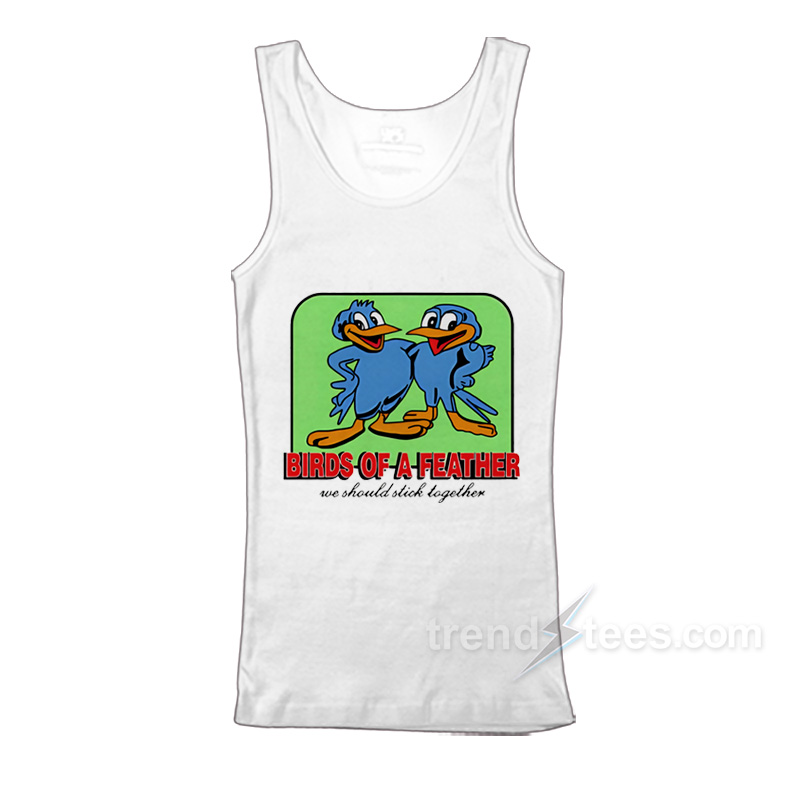 Birds Of A Feather We Should Stick Together Tank Top