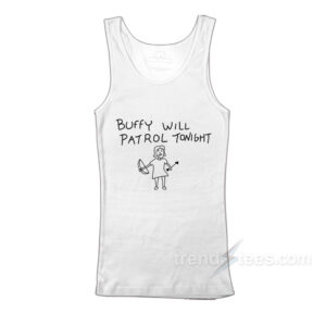 Buffy Will Patrol Tonight The Vampire Slayer Tank Top