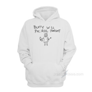 Buffy Will Patrol Tonight The Vampire Slayer Hoodie