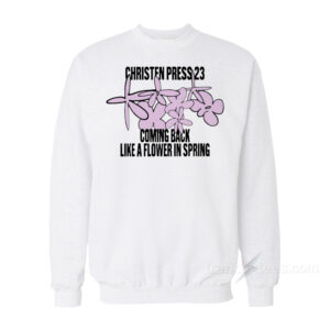 Christen Press 23 Coming Back Like A Flower In Spring Sweatshirt