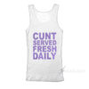 Cunt Serve Fresh Daily TankTop