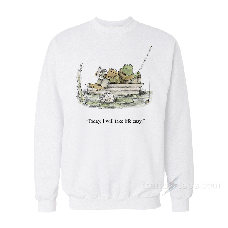 Frog and Toad Today I Will Take Life Easy Sweatshirt