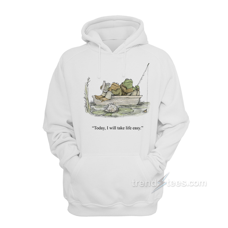 Frog and Toad Today I Will Take Life Easy Hoodie